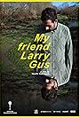 My Friend Larry Gus (2016)