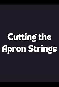 Cutting the Apron Strings (2011)