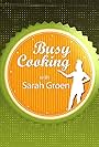 Busy Cooking with Sarah Groen (2015)