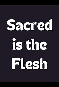 Primary photo for Sacred Is the Flesh