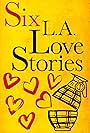 Six LA Love Stories (2016)