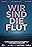 Wir sind die Flut