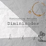 Diminishing Returns Diminisodes (2017)