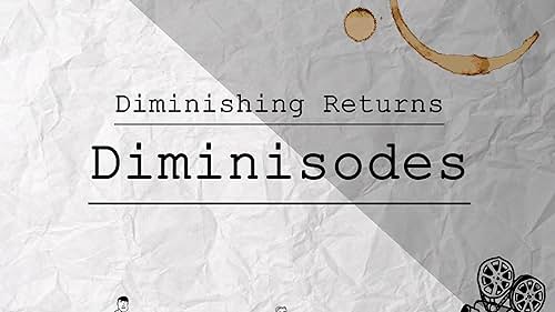 Diminishing Returns Diminisodes (2017)