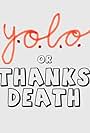 YOLO: Or Thanks Death (2013)