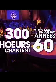 Primary photo for 300 choeurs chantent les plus belles chansons des années 60