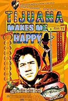 Tijuana Makes Me Happy (2007)