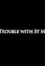 The Trouble with St Mary's (2011)