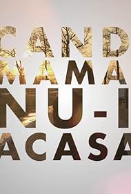 Cand mama nu-i acasa (2017)