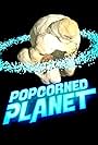 Popcorned Planet (2008)