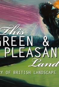 Primary photo for This Green and Pleasant Land: The Story of British Landscape Painting