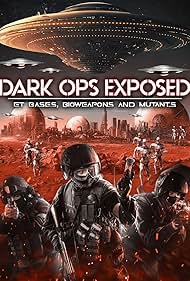 Dark Ops Exposed: ET Bases, Bioweapons and Mutants (2023)