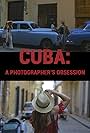 Cuba: A Photographer's Obsession (2019)