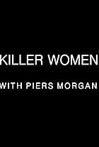 Killer Women with Piers Morgan