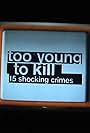 Too Young to Kill: 15 Shocking Crimes (2010)