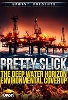 Pretty Slick - The Deep Water Horizon Environmental Coverup - Extended Directors Cut