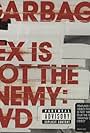 Garbage: Sex Is Not the Enemy (2005)