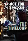 Not for Broadcast: The Timeloop (2024)