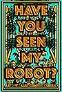 Have You Seen My Robot? (2017)