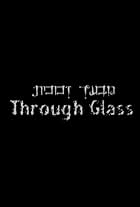 Through Glass