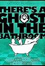 There's A Ghost in the Bathroom (2021)