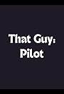 That Guy: Pilot (2014)