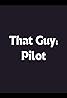 That Guy: Pilot (TV Short 2014) Poster