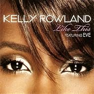 Kelly Rowland in Kelly Rowland Feat. Eve: Like This (2007)