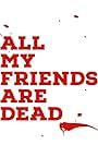 All My Friends Are Dead (2021)