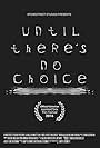 Until There's No Choice (2014)