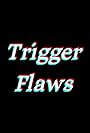 Trigger Flaws (2016)