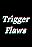 Trigger Flaws