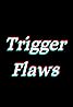 Trigger Flaws (TV Series 2016– ) Poster