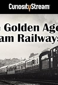 Primary photo for The Golden Age of Steam Railways