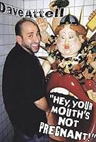 Dave Attell: Hey, Your Mouth's Not Pregnant!