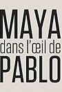 Maya dans l'oeil de Pablo (2023)