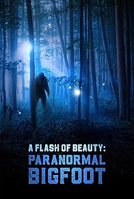 Primary photo for A Flash of Beauty: Paranormal Bigfoot