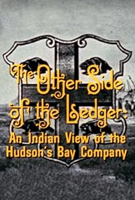 Primary photo for The Other Side of the Ledger: An Indian View of the Hudson's Bay Company