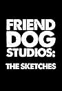 Friend Dog Studios: The Sketches (2015)