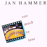 Primary photo for Jan Hammer: Too Much to Lose