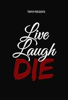 Live Laugh Die