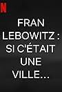 Fran Lebowitz: Si c'était une ville... (2021)