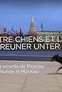 Les chiens errants de Moscou (2017)