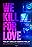 We Kill for Love