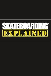 Primary photo for Skateboarding Explained: The Instructional DVD