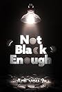 Not Black Enough (2017)