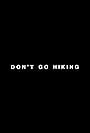 Don't Go Hiking (2021)