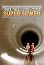 The Five Billion Pound Super Sewer (2018)