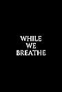 While We Breathe (2020)