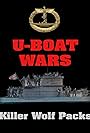 U-Boat Wars: The Killer Wolf Packs (2011)